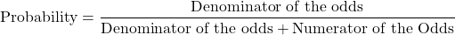 \[\text{Probability} = \frac{\text{Denominator of the odds}}{\text{Denominator of the odds} + \text{Numerator of the Odds}}\]