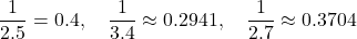 \[\frac{1}{2.5} = 0.4, \quad \frac{1}{3.4} \approx 0.2941, \quad \frac{1}{2.7} \approx 0.3704\]