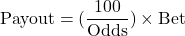 \begin{equation*}\text{Payout} = (\frac{100}{\text{Odds}}) \times \text{Bet}\end{equation*}