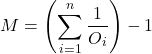 \[M = \left( \sum_{i=1}^{n} \dfrac{1}{O_i} \right) - 1\]